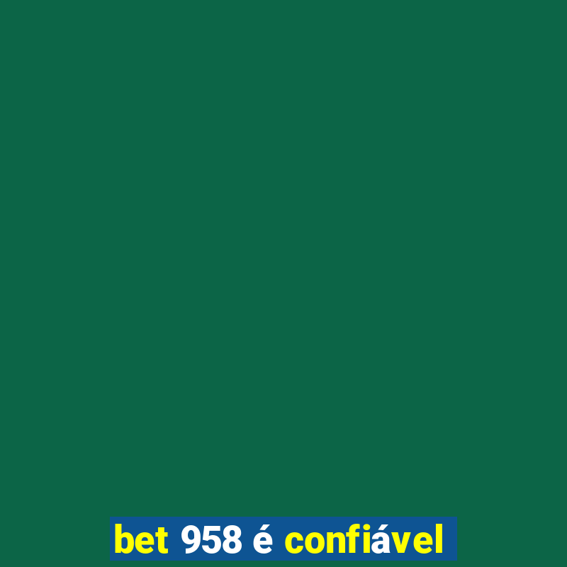 bet 958 é confiável