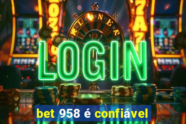 bet 958 é confiável