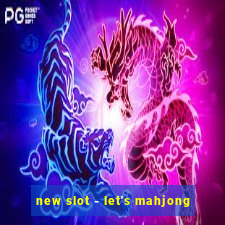 new slot - let's mahjong