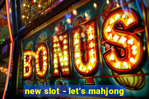 new slot - let's mahjong