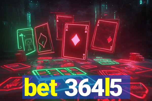 bet 364l5