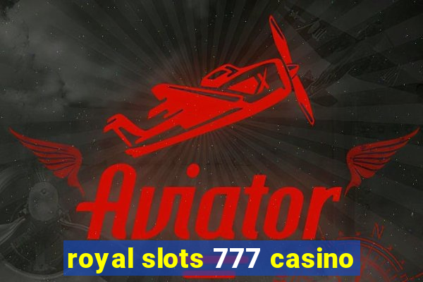 royal slots 777 casino