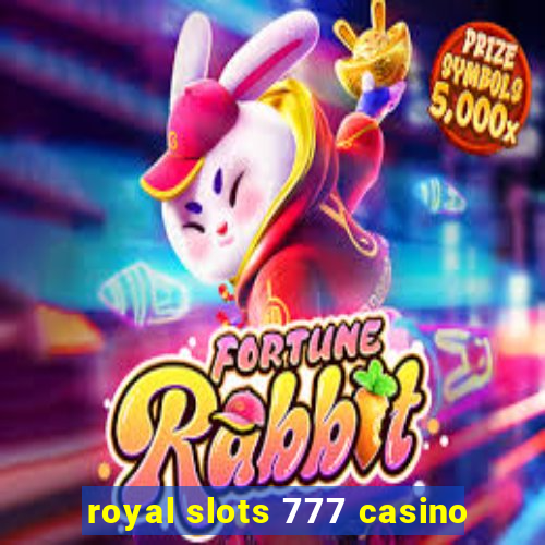 royal slots 777 casino