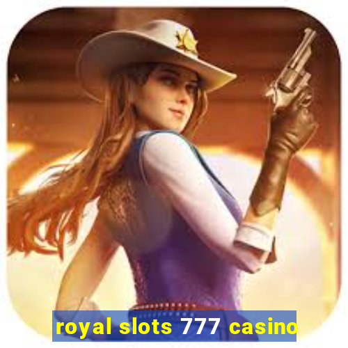 royal slots 777 casino