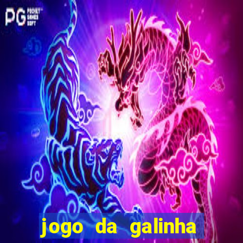 jogo da galinha que ganha dinheiro