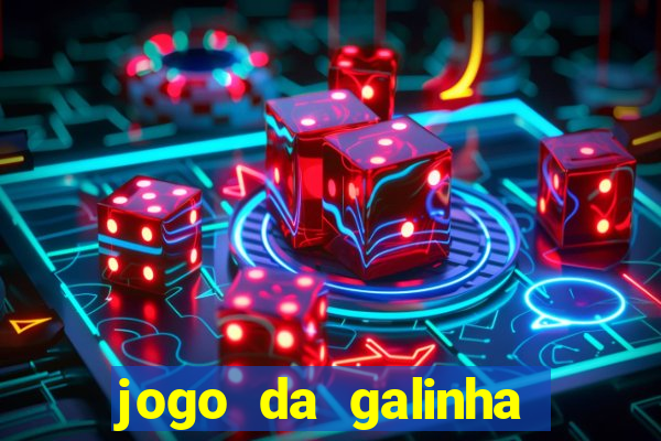 jogo da galinha que ganha dinheiro