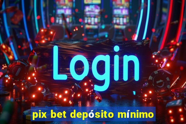 pix bet depósito mínimo