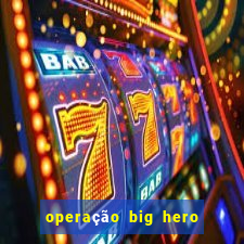 operação big hero assistir online