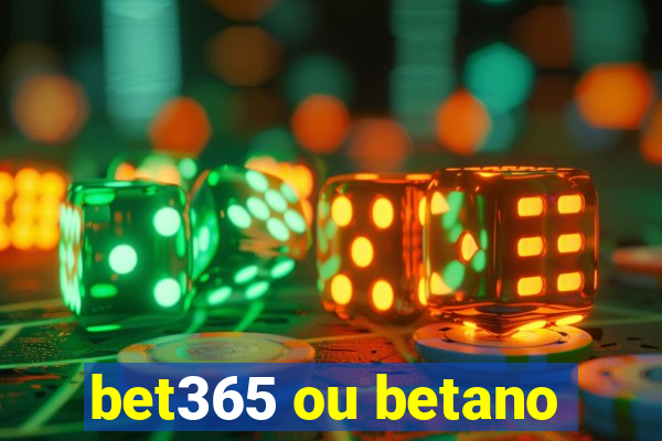 bet365 ou betano