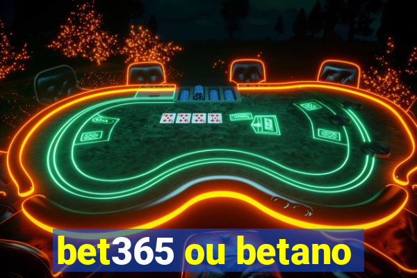 bet365 ou betano