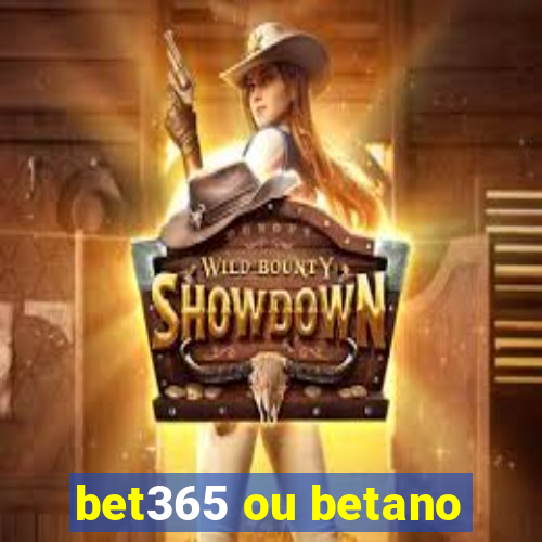 bet365 ou betano