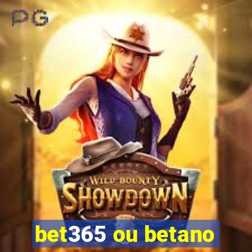 bet365 ou betano