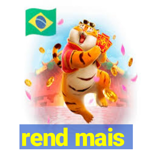 rend mais