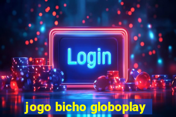 jogo bicho globoplay