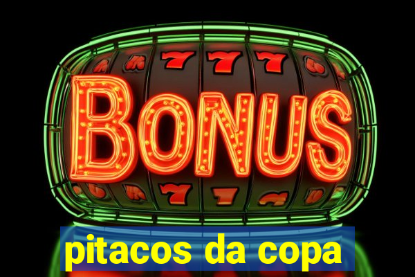 pitacos da copa