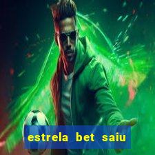 estrela bet saiu do ar