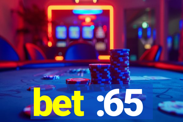 bet :65