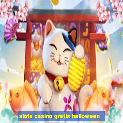 slots casino gratis halloween