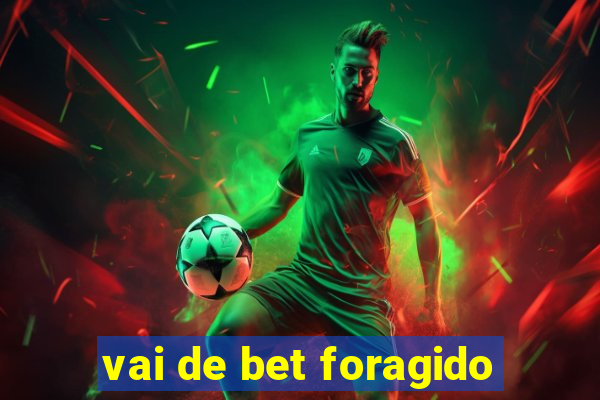 vai de bet foragido