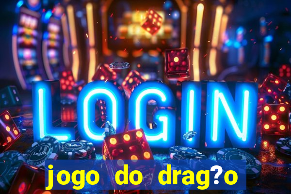 jogo do drag?o ganhar dinheiro