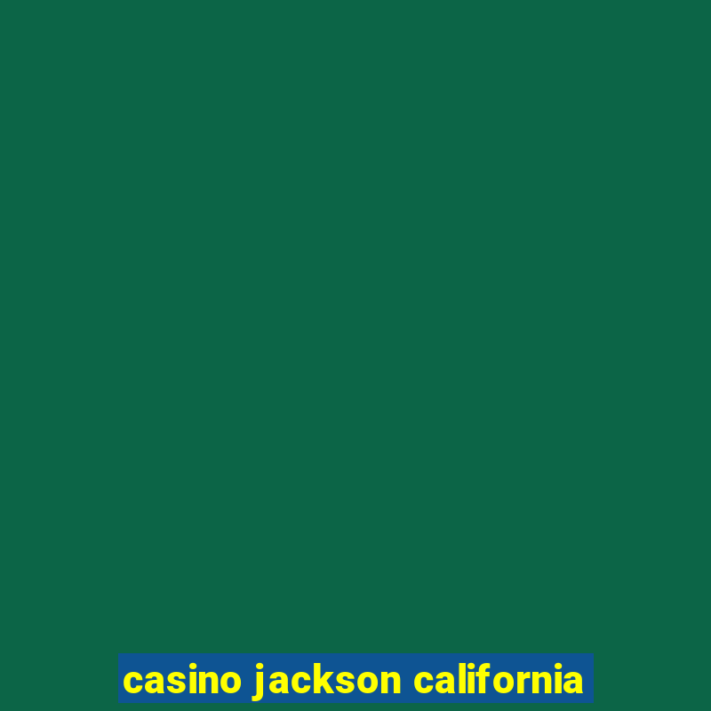 casino jackson california