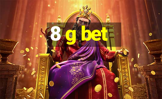 8 g bet