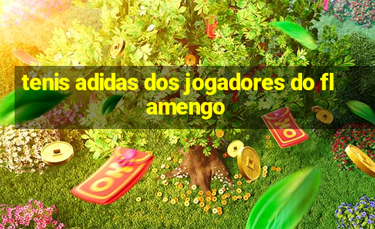 tenis adidas dos jogadores do flamengo