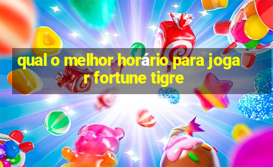 qual o melhor horário para jogar fortune tigre