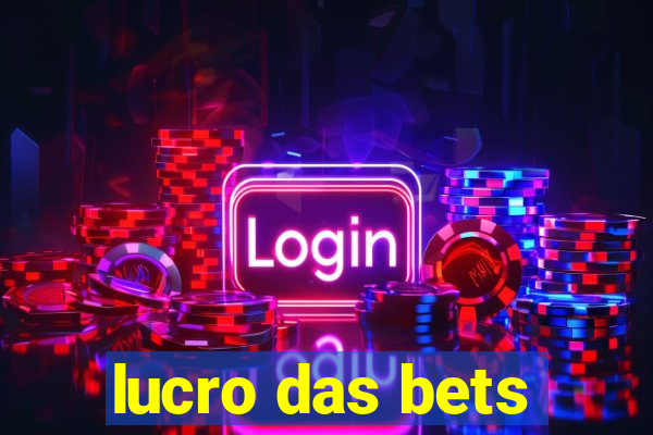 lucro das bets