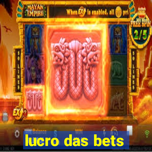 lucro das bets