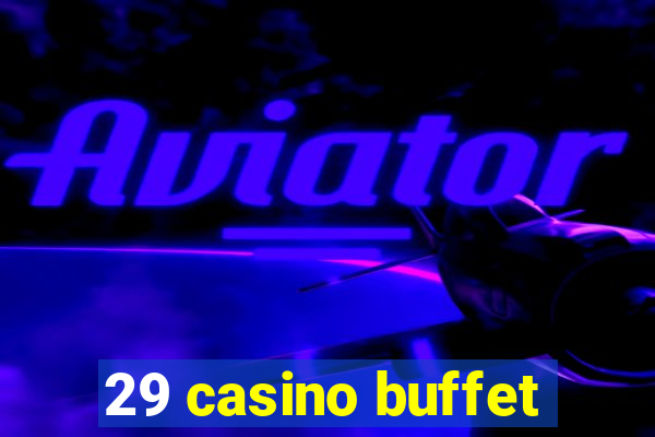 29 casino buffet