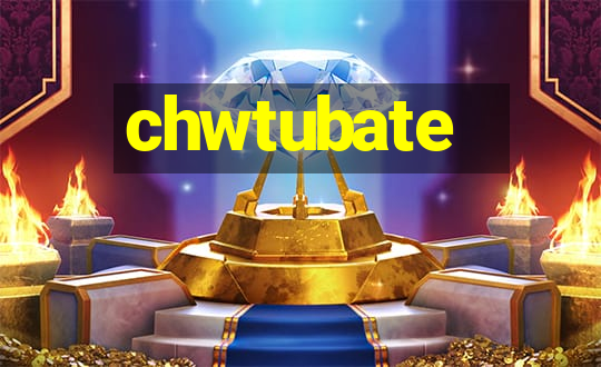 chwtubate