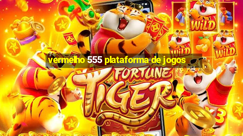 vermelho 555 plataforma de jogos