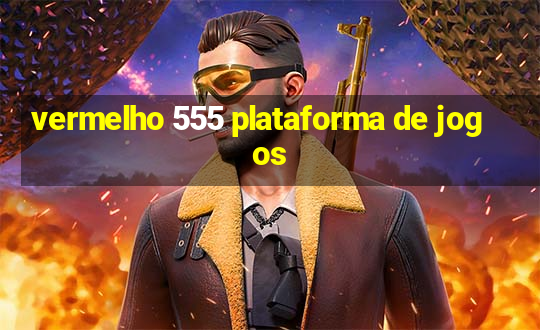 vermelho 555 plataforma de jogos