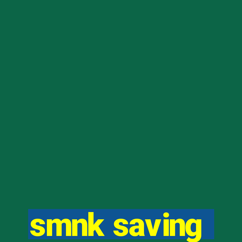 smnk saving