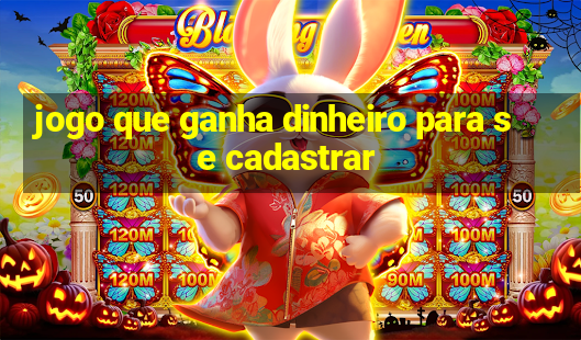 jogo que ganha dinheiro para se cadastrar