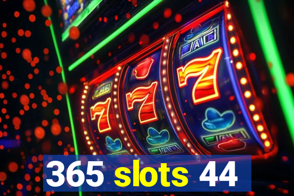 365 slots 44