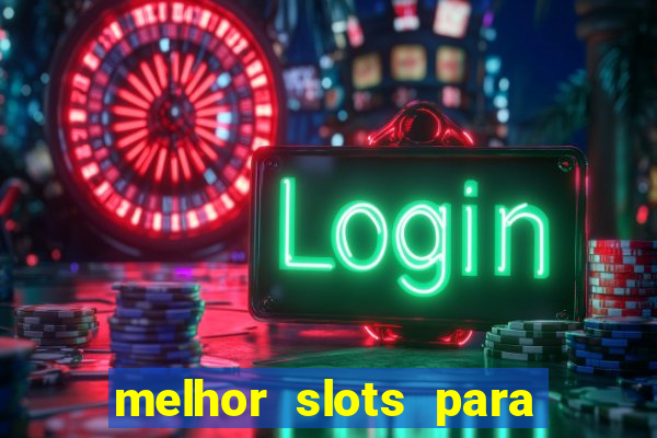 melhor slots para ganhar dinheiro