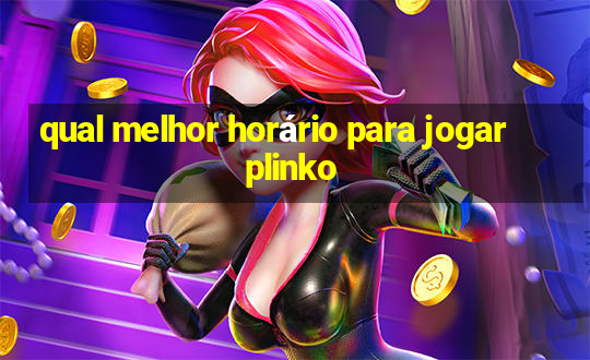 qual melhor horário para jogar plinko