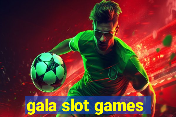 gala slot games