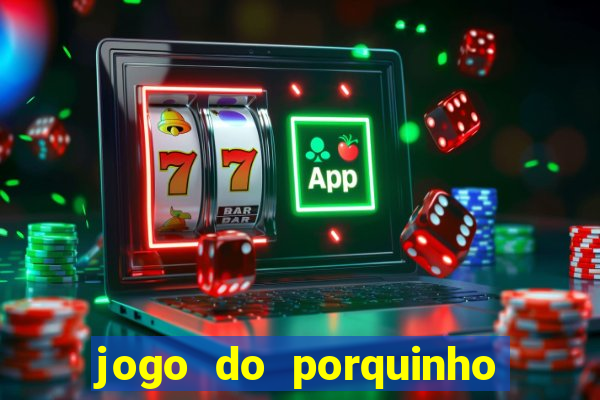 jogo do porquinho para ganhar dinheiro