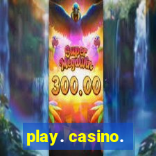 play. casino.