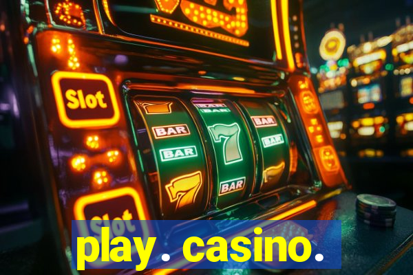 play. casino.