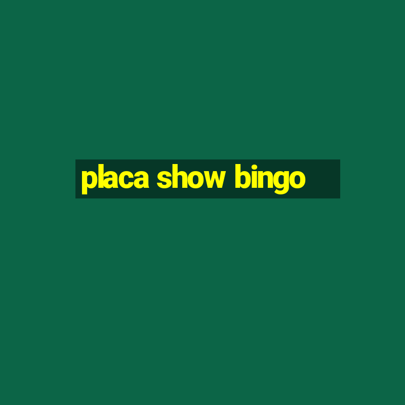 placa show bingo