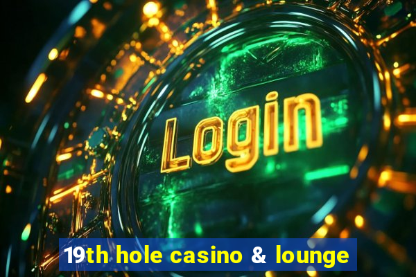 19th hole casino & lounge