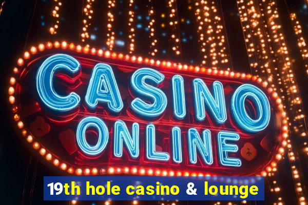 19th hole casino & lounge