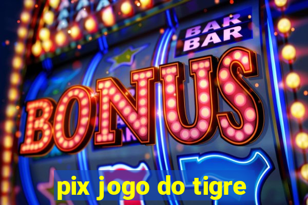 pix jogo do tigre