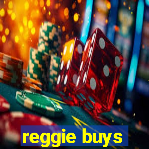 reggie buys