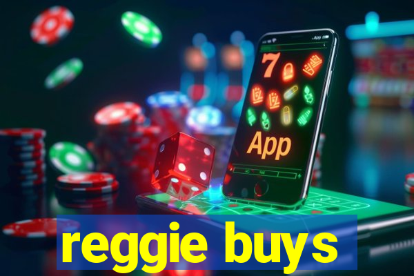 reggie buys