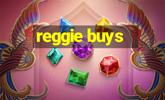 reggie buys